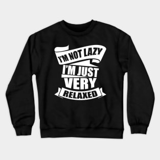 I'm Not Lazy I'm Just Very Relaxed Crewneck Sweatshirt